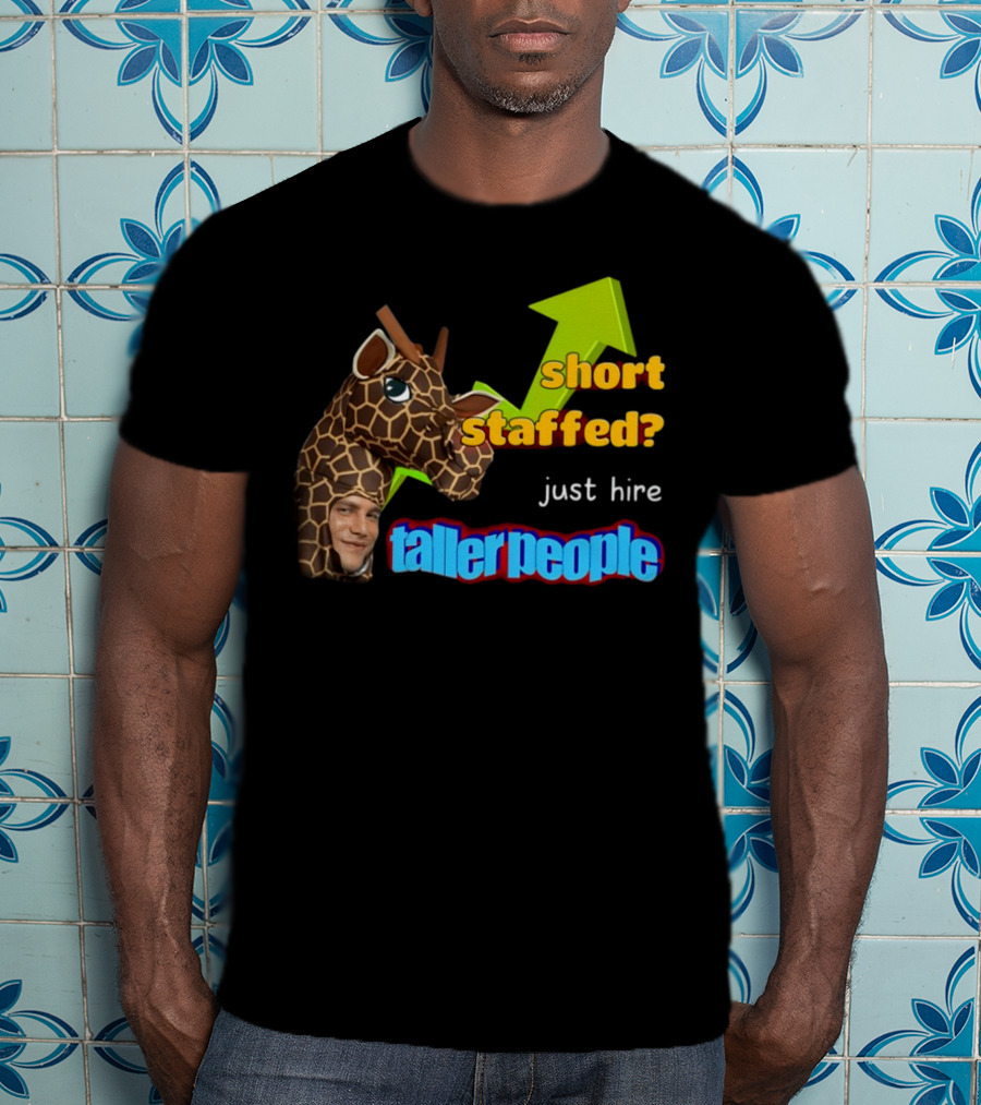 Short Staffed? Just Hire Taller People Giraffe Costume Humor T-Shirt