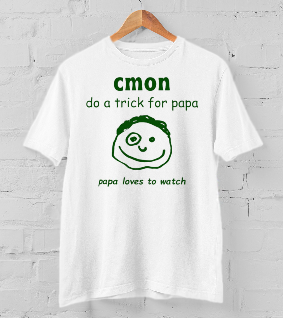 Cmon Do A Trick For Papa Papa Loves To Watch T-Shirt