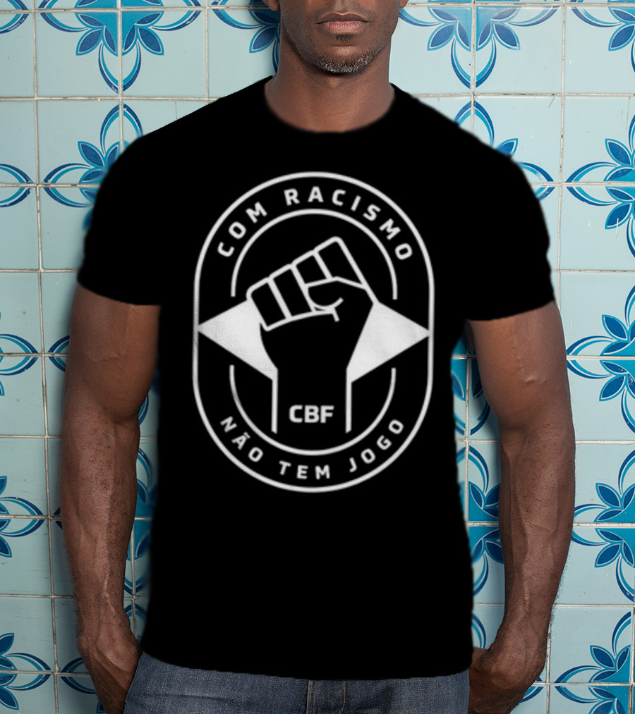 Com Racismo Não Tem Jogo CBF Fist T-Shirt