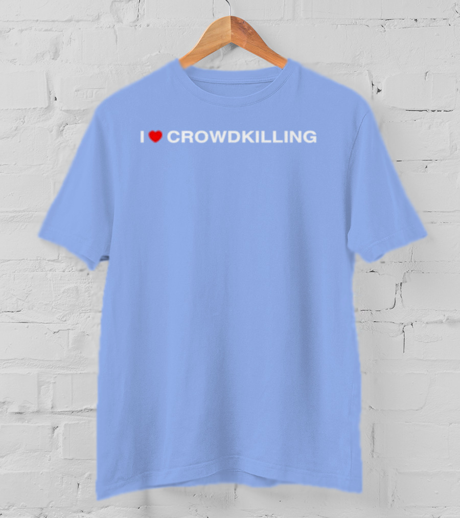 I Heart Crowdkilling T-Shirt
