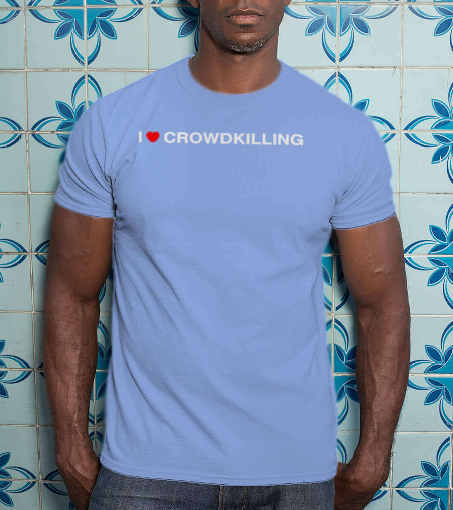I Heart Crowdkilling T-Shirt