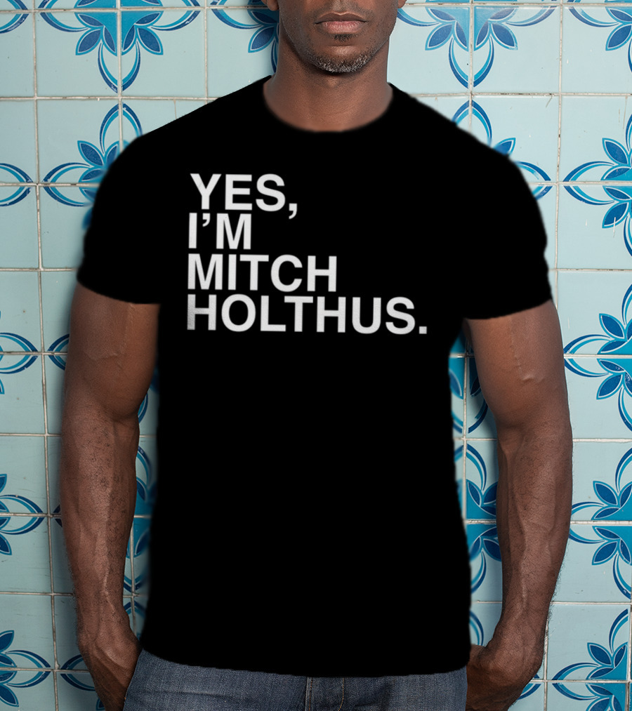 Yes I'm Mitch Holthus Text T-Shirt