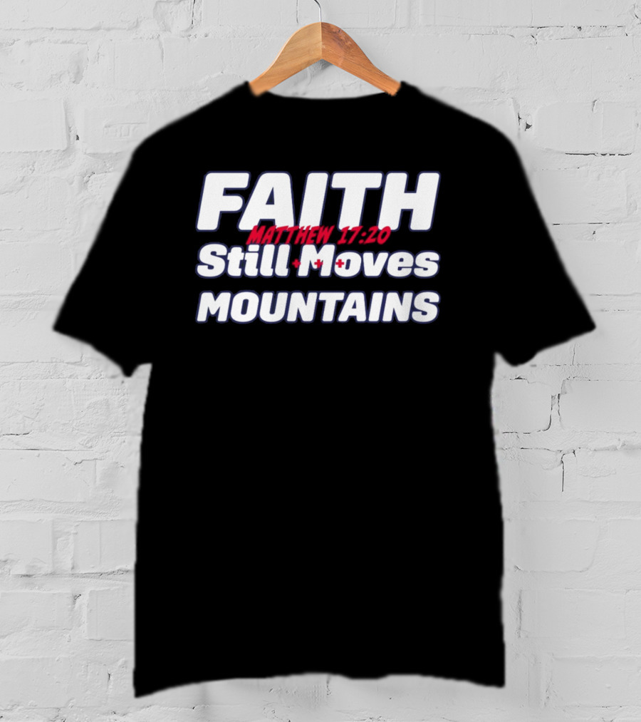 Faith Still Moves Mountains Matthew 17 20 T-Shirt