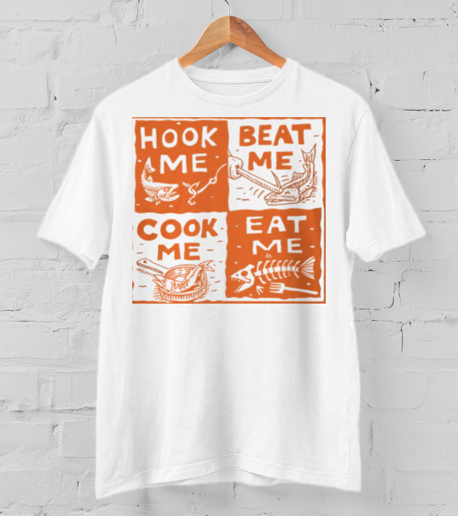Hook ME Beat ME Cook ME Eat ME T-Shirt