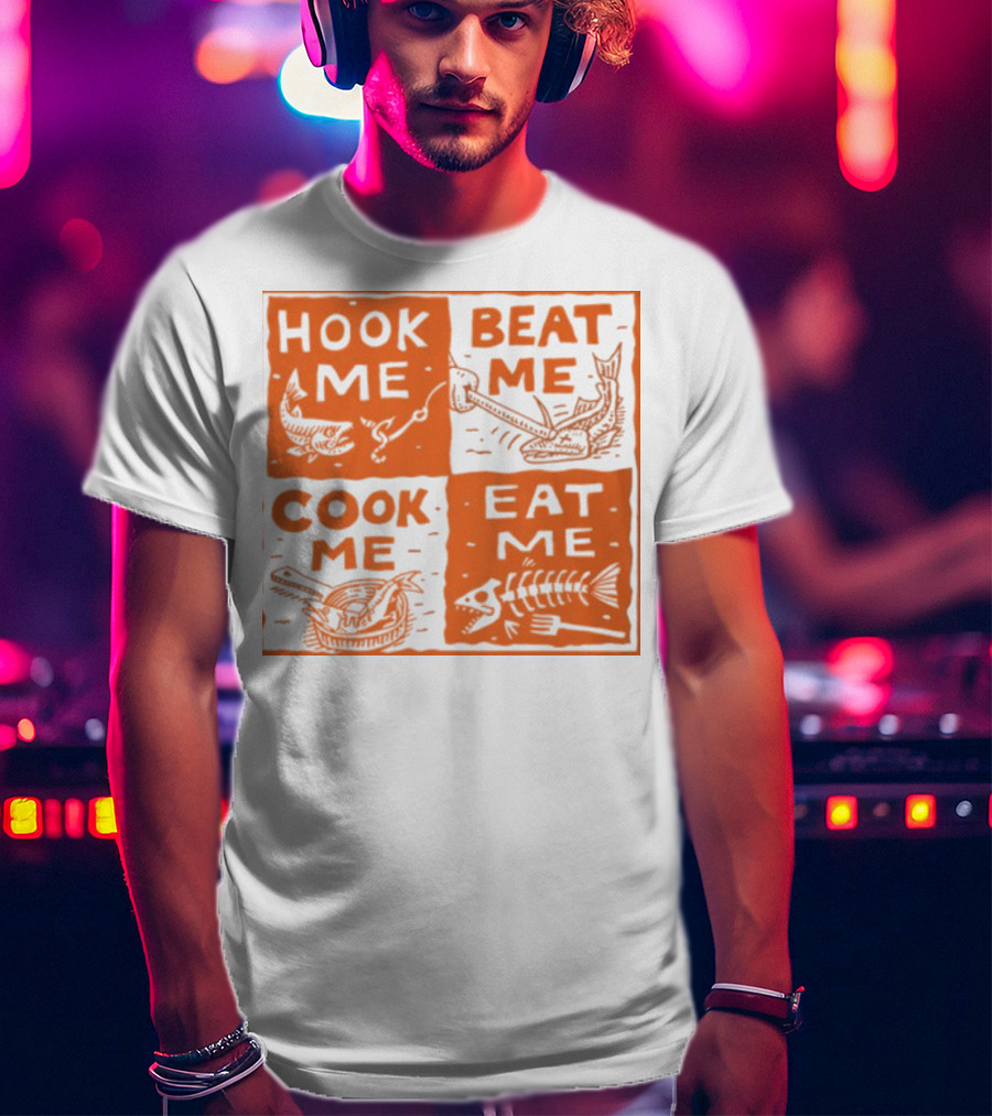 Hook ME Beat ME Cook ME Eat ME T-Shirt