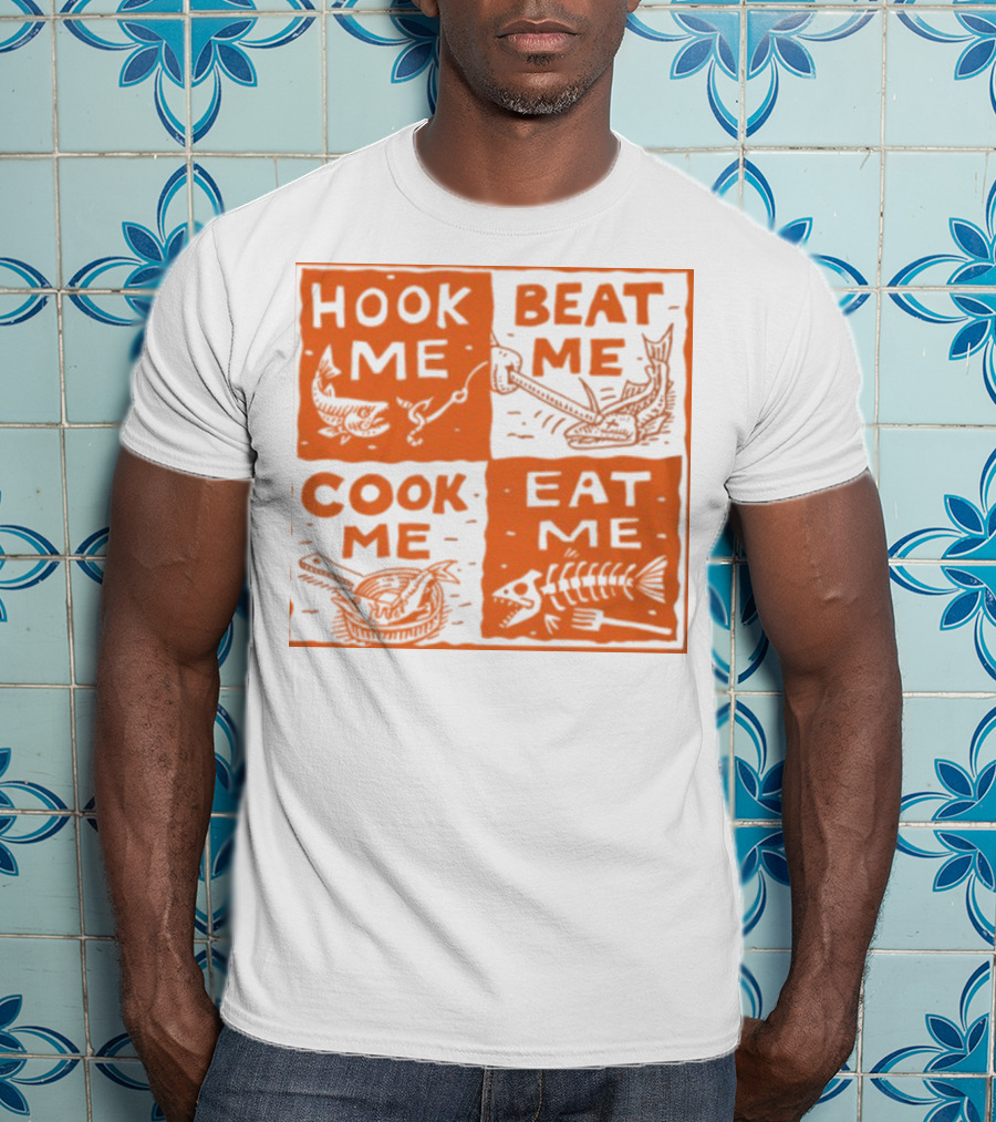 Hook ME Beat ME Cook ME Eat ME T-Shirt