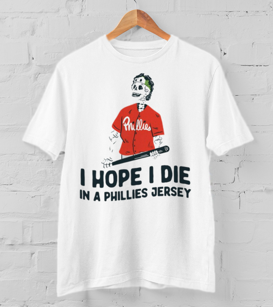 I Hope I Die In A Phillies Jersey Phillies Fan Skeleton With Bat T-Shirt