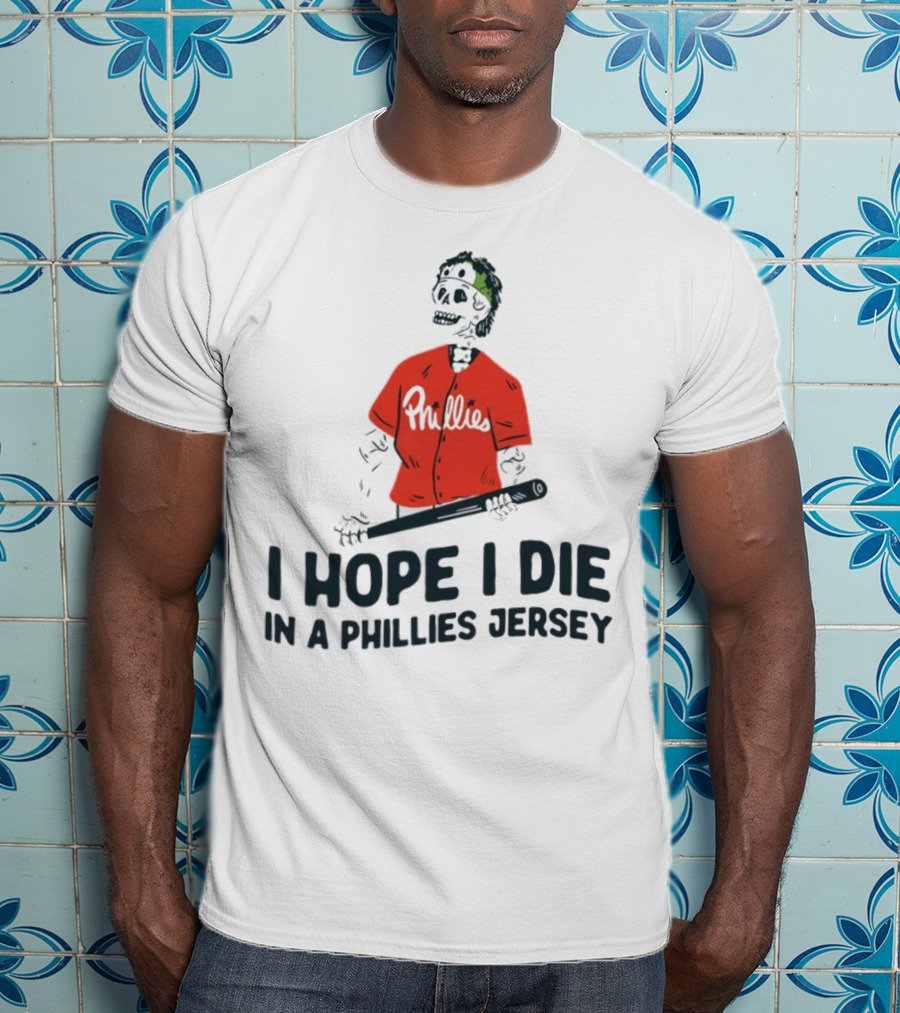 I Hope I Die In A Phillies Jersey Phillies Fan Skeleton With Bat T-Shirt