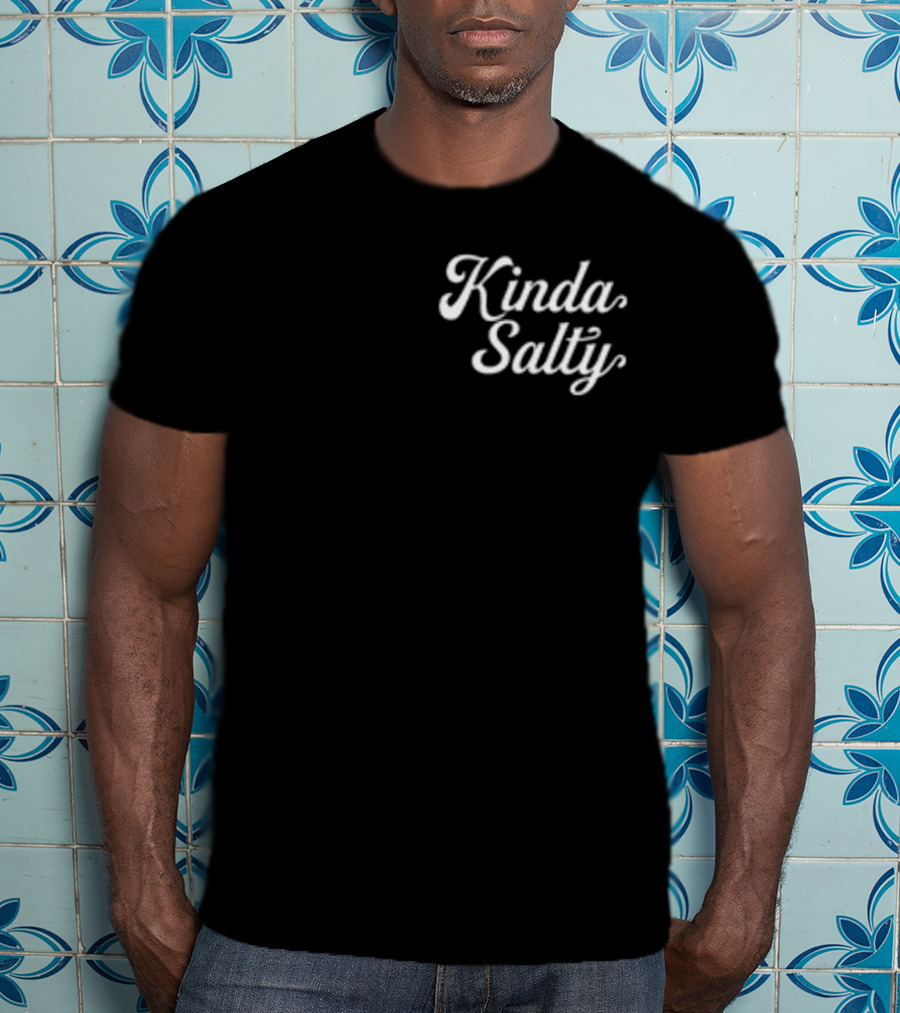 Kinda Salty T-Shirt