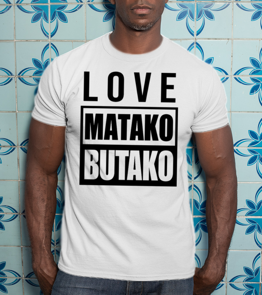 Love Matako Butako новое T-Shirt