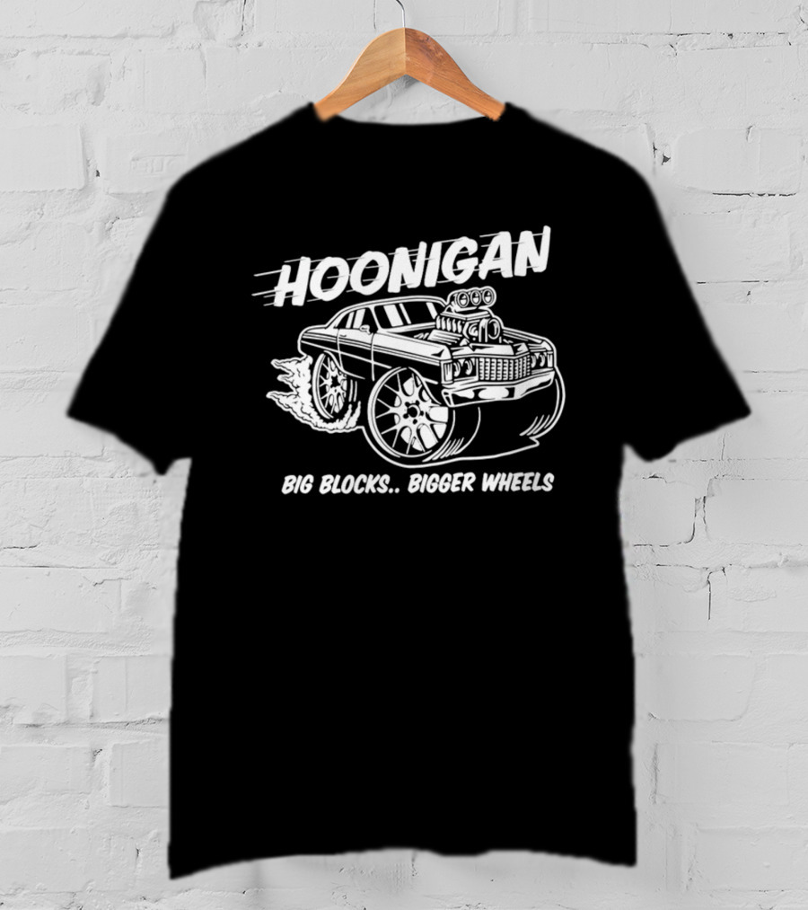 Hoonigan Big Blocks Bigger Wheels Classic Muscle Car Racing Enthusiast T-Shirt