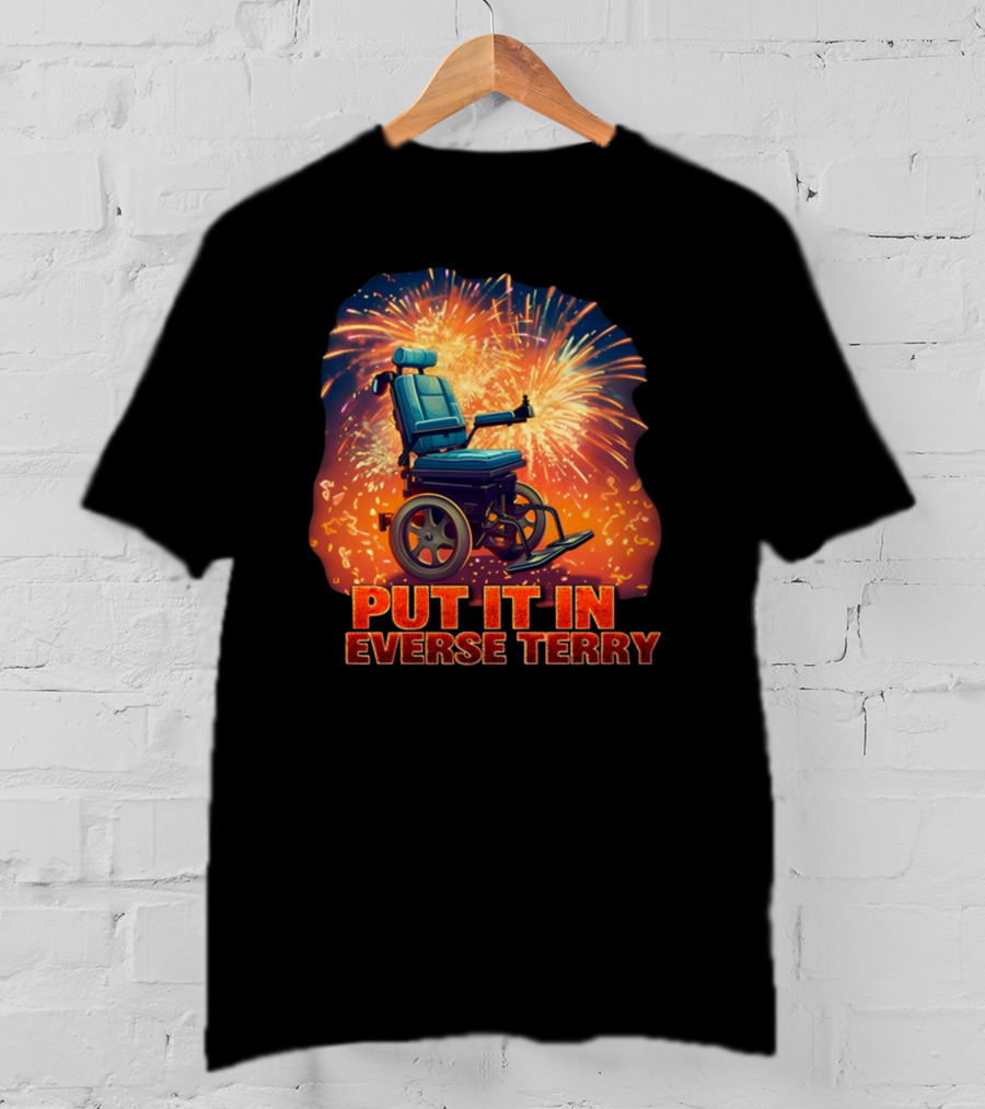 Shitheadsteve Put It In Reverse Terry Wheelchair Fireworks Explosion T-Shirt