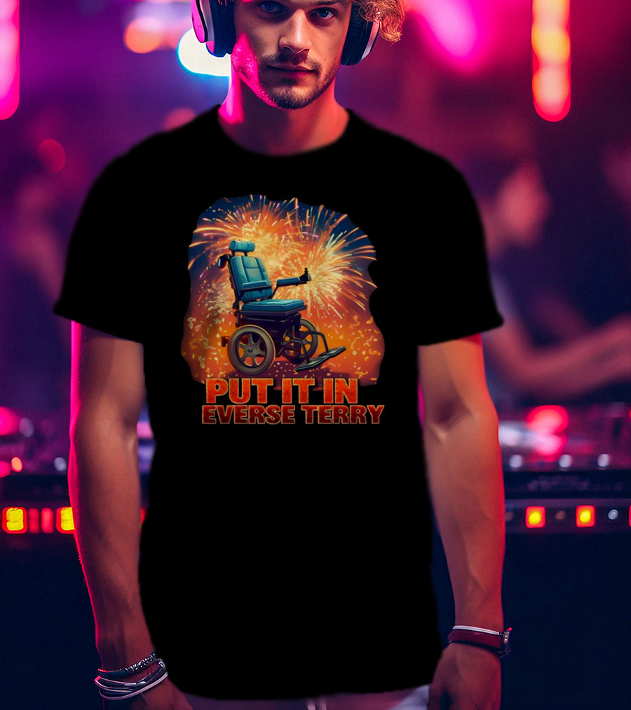 Shitheadsteve Put It In Reverse Terry Wheelchair Fireworks Explosion T-Shirt