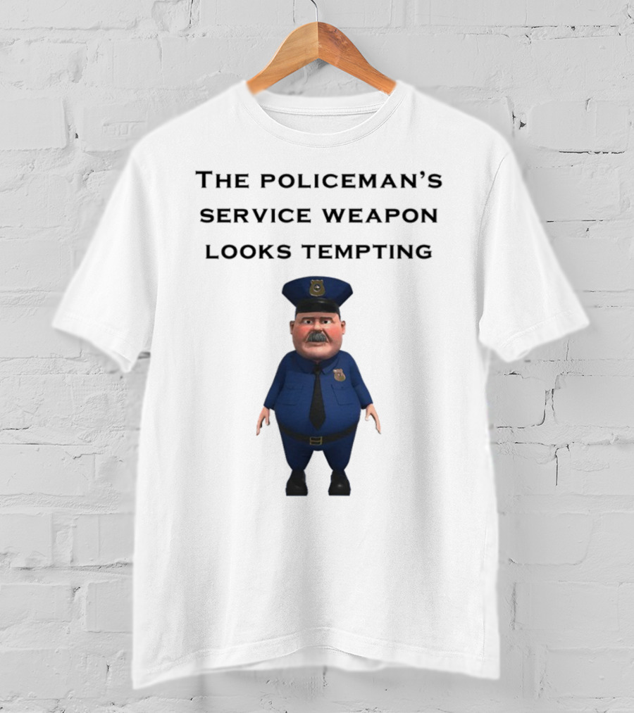 The Policeman's Service Weapon Looks Tempting Cartoon Officer Humor T-Shirt