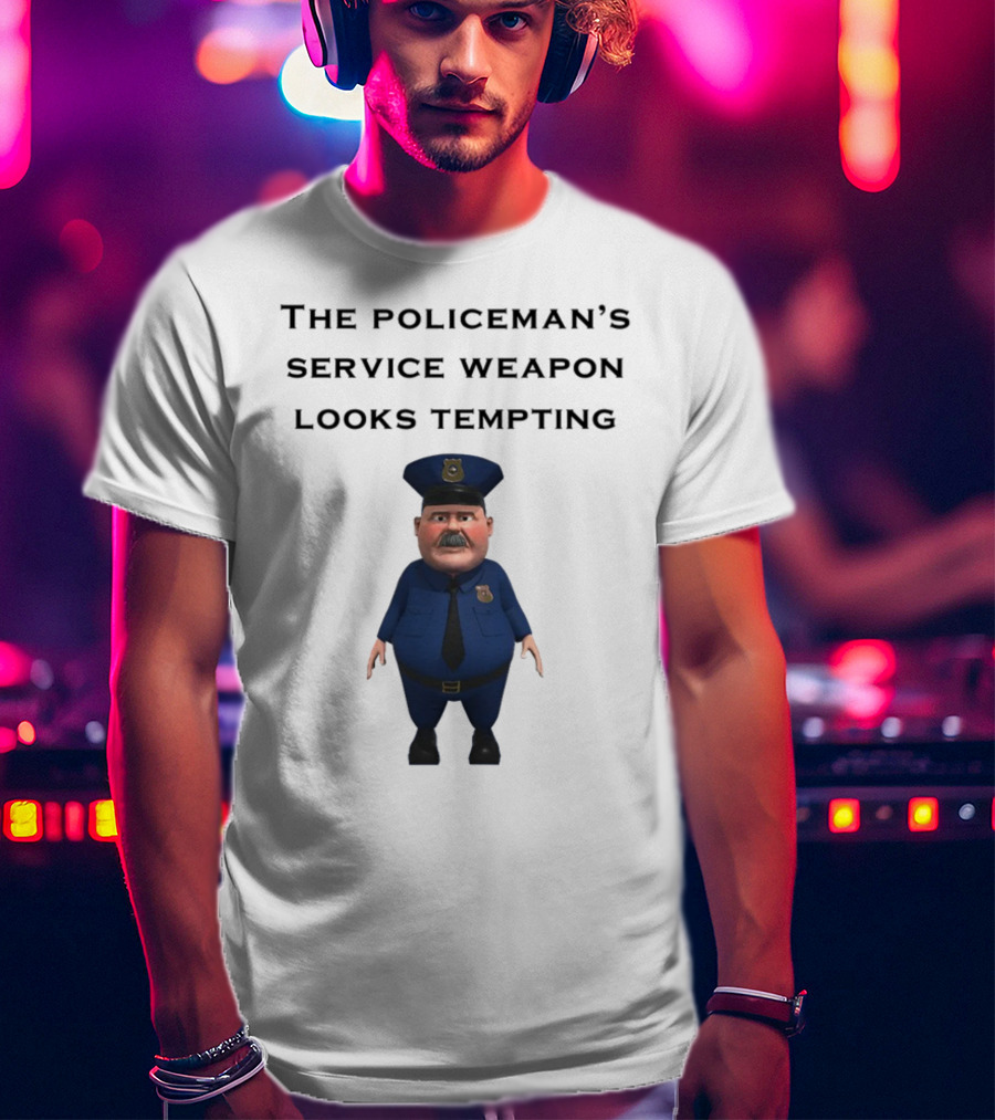 The Policeman's Service Weapon Looks Tempting Cartoon Officer Humor T-Shirt