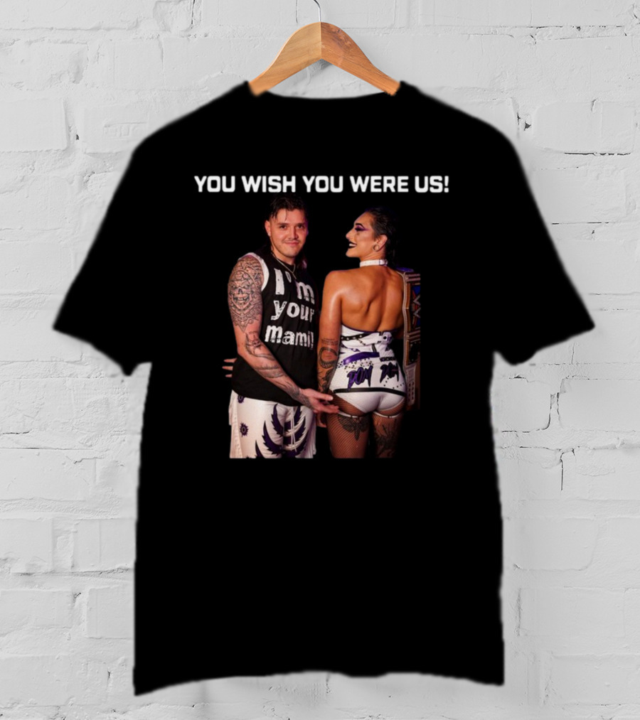 You Wish You Were Us I'm Your Mami Dominik Rhea Ripley T-Shirt