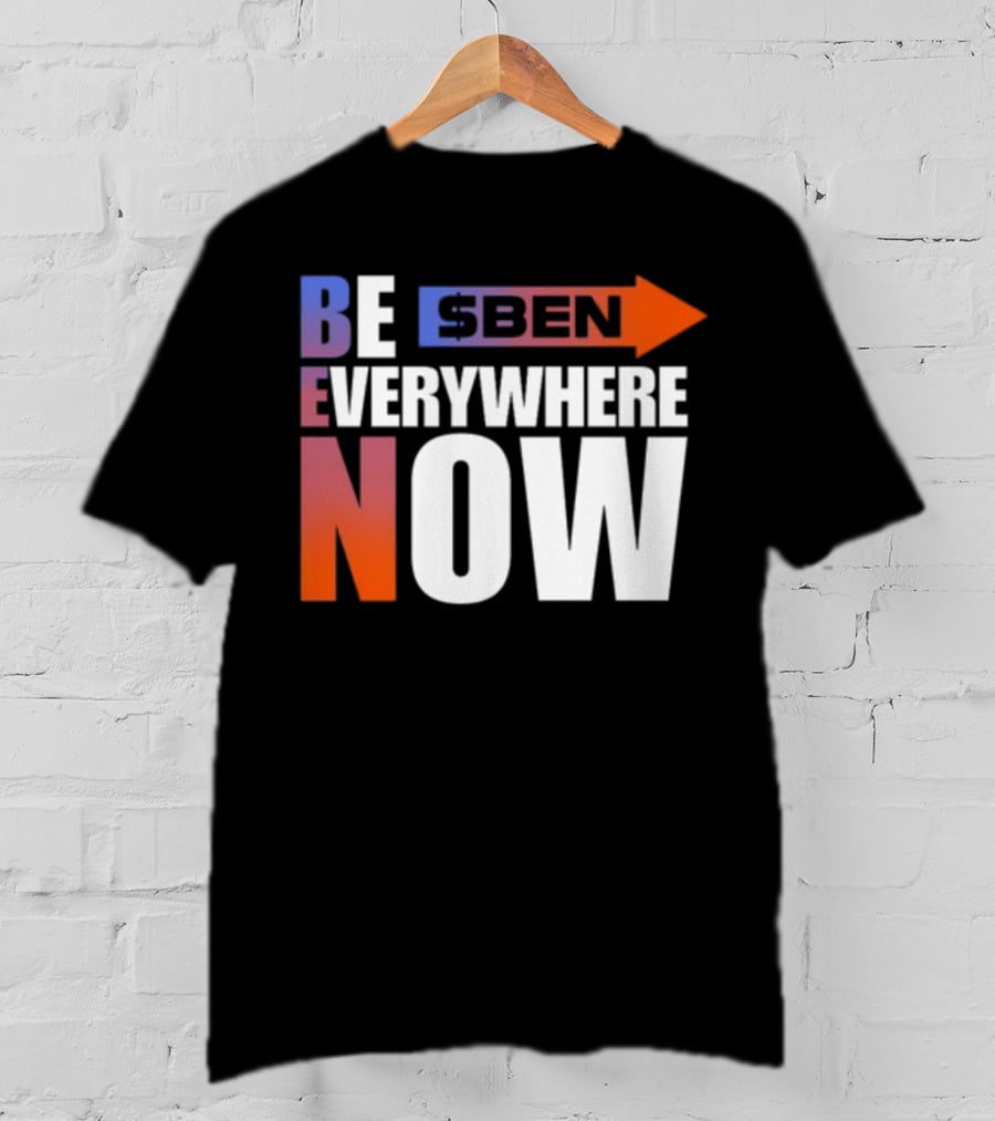 Ben Be Everywhere Now Bold Gradient Text T-Shirt