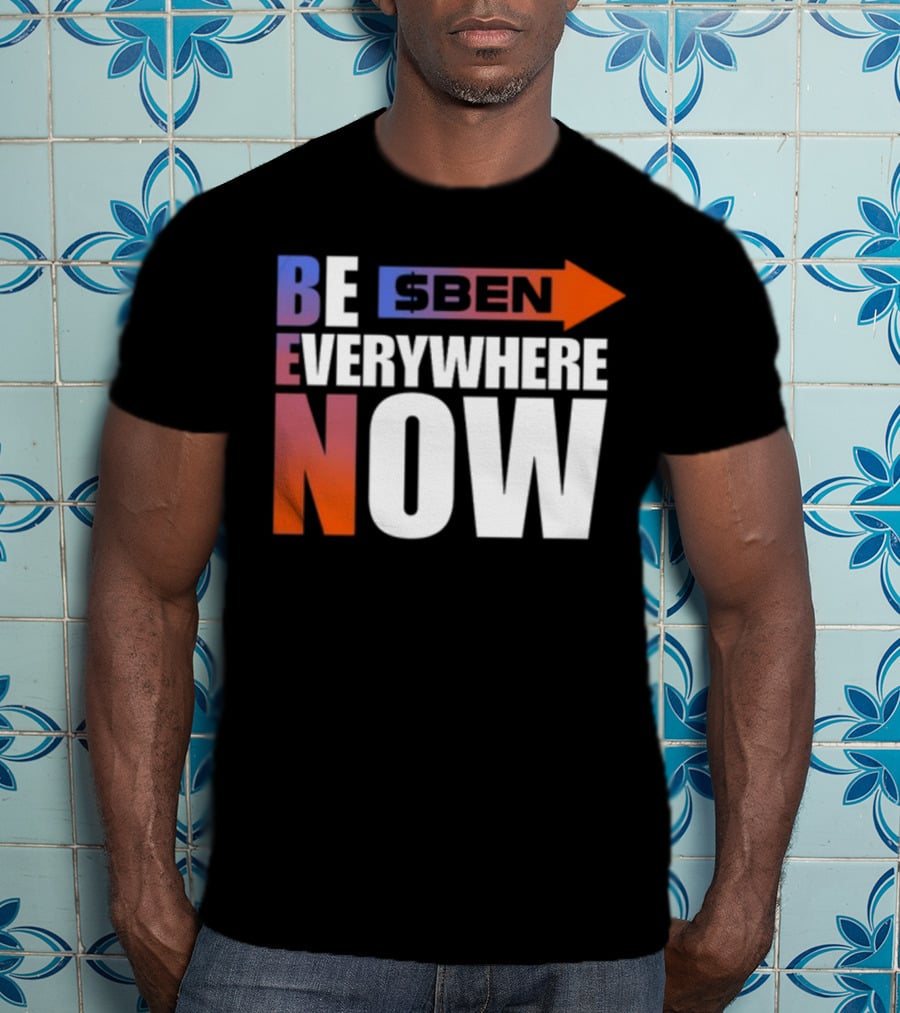 Ben Be Everywhere Now Bold Gradient Text T-Shirt