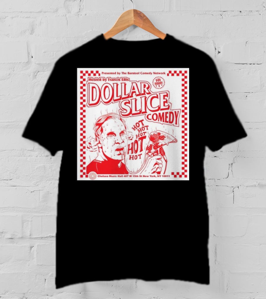 Dollar Slice Comedy Hosted By Francis Ellis At Chelsea Music Hall New York T-Shirt