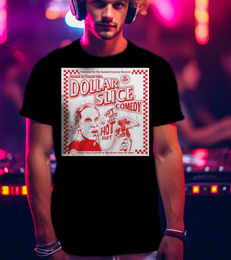 Dollar Slice Comedy Hosted By Francis Ellis At Chelsea Music Hall New York T-Shirt