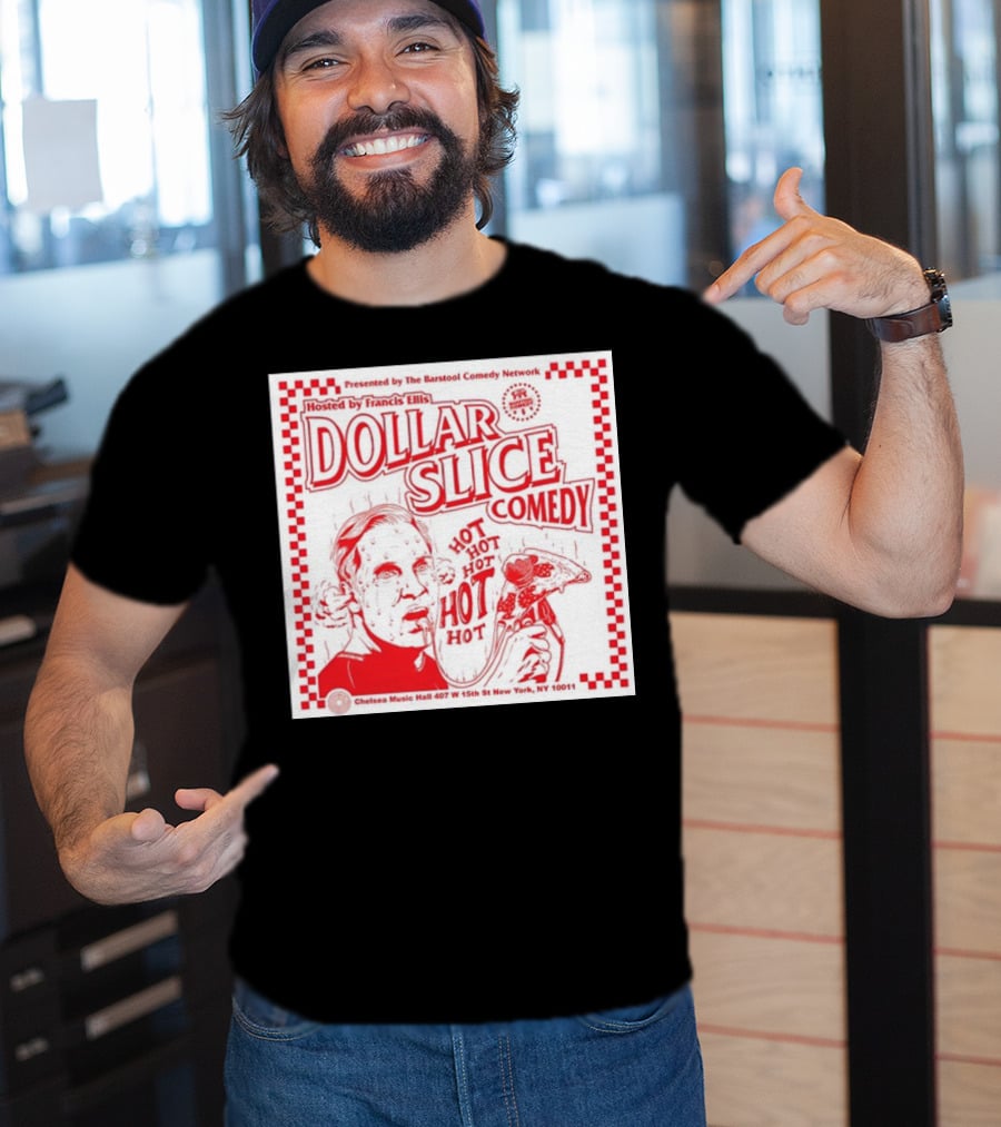 Dollar Slice Comedy Hosted By Francis Ellis At Chelsea Music Hall New York T-Shirt