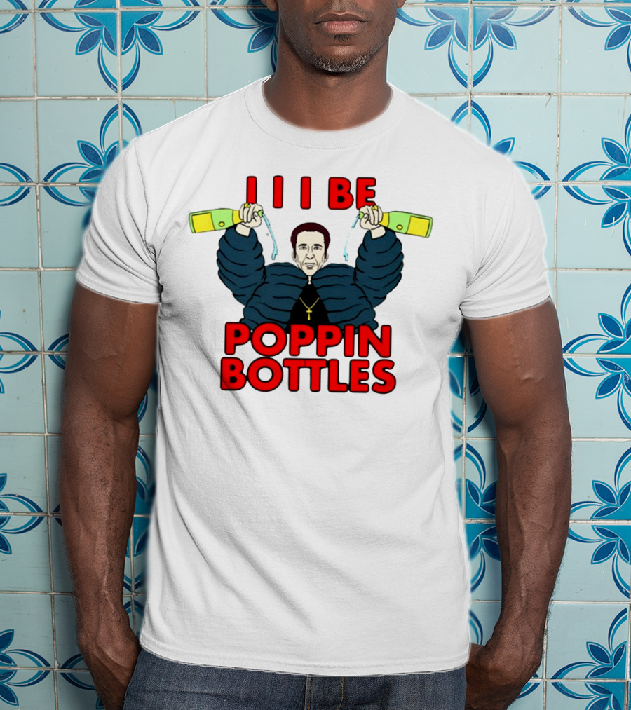 I I I Be Poppin Bottles Nicolas Cage Champaign T-Shirt