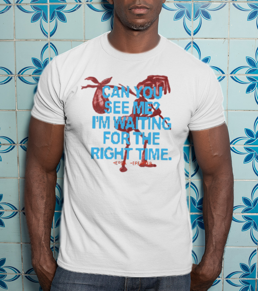 CAN YOU SEE ME I'M WAITING FOR THE RIGHT TIME Red Silhouette With Blue Text T-Shirt