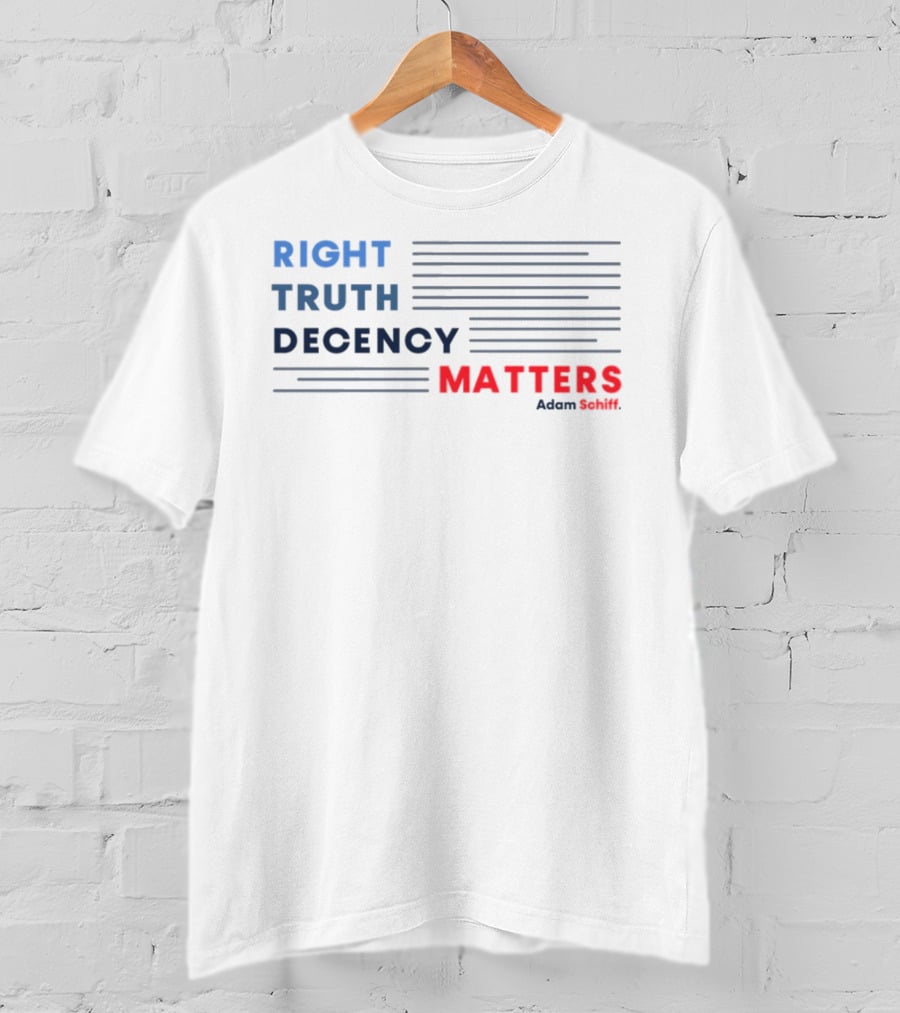 RIGHT TRUTH DECENCY MATTERS Adam Schiff T-Shirt