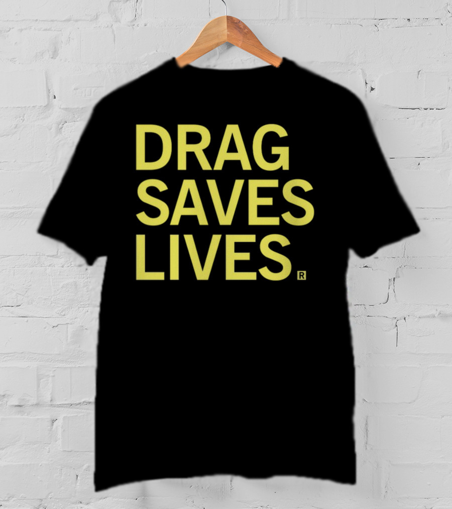 Drag Saves Lives T-Shirt
