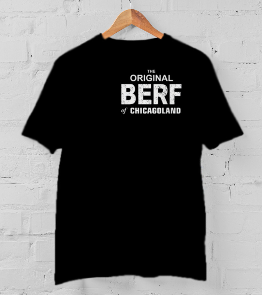 Richard Richie Jerimovich The Original Berf Of Chicagoland T-Shirt