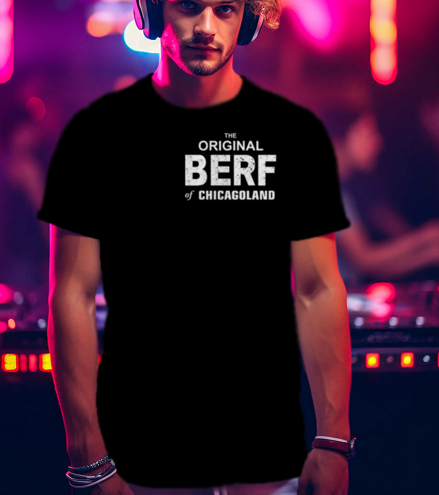 Richard Richie Jerimovich The Original Berf Of Chicagoland T-Shirt