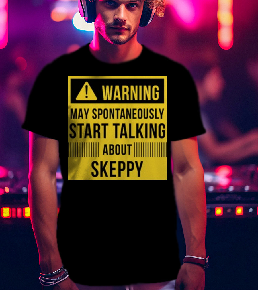 Warning May Spontaneously Start Talking About Skeppy T-Shirt