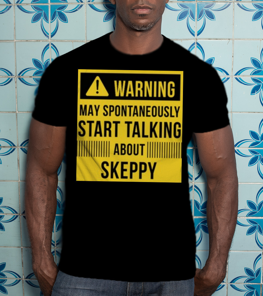 Warning May Spontaneously Start Talking About Skeppy T-Shirt