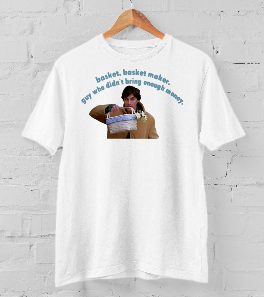 Basket Basket Maker Guy Who Didn't Bring Enough Money Realistic Character With Basket T-Shirt