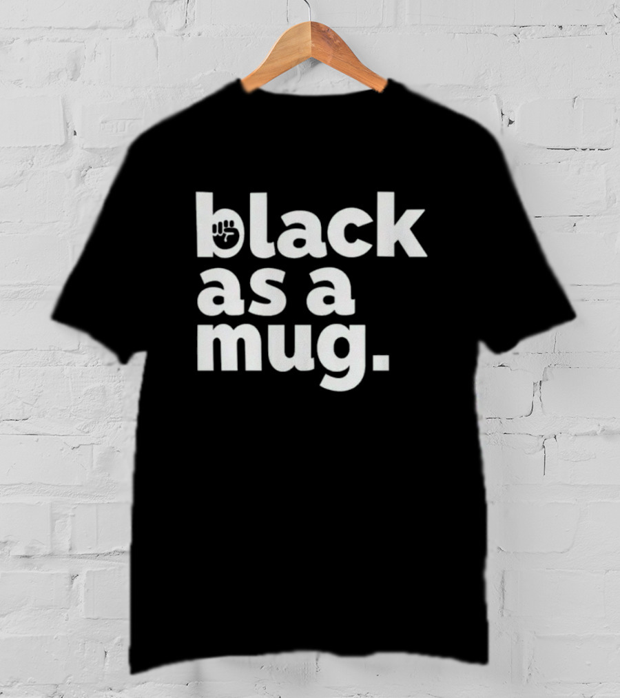 Black As A Mug Fist Symbol T-Shirt