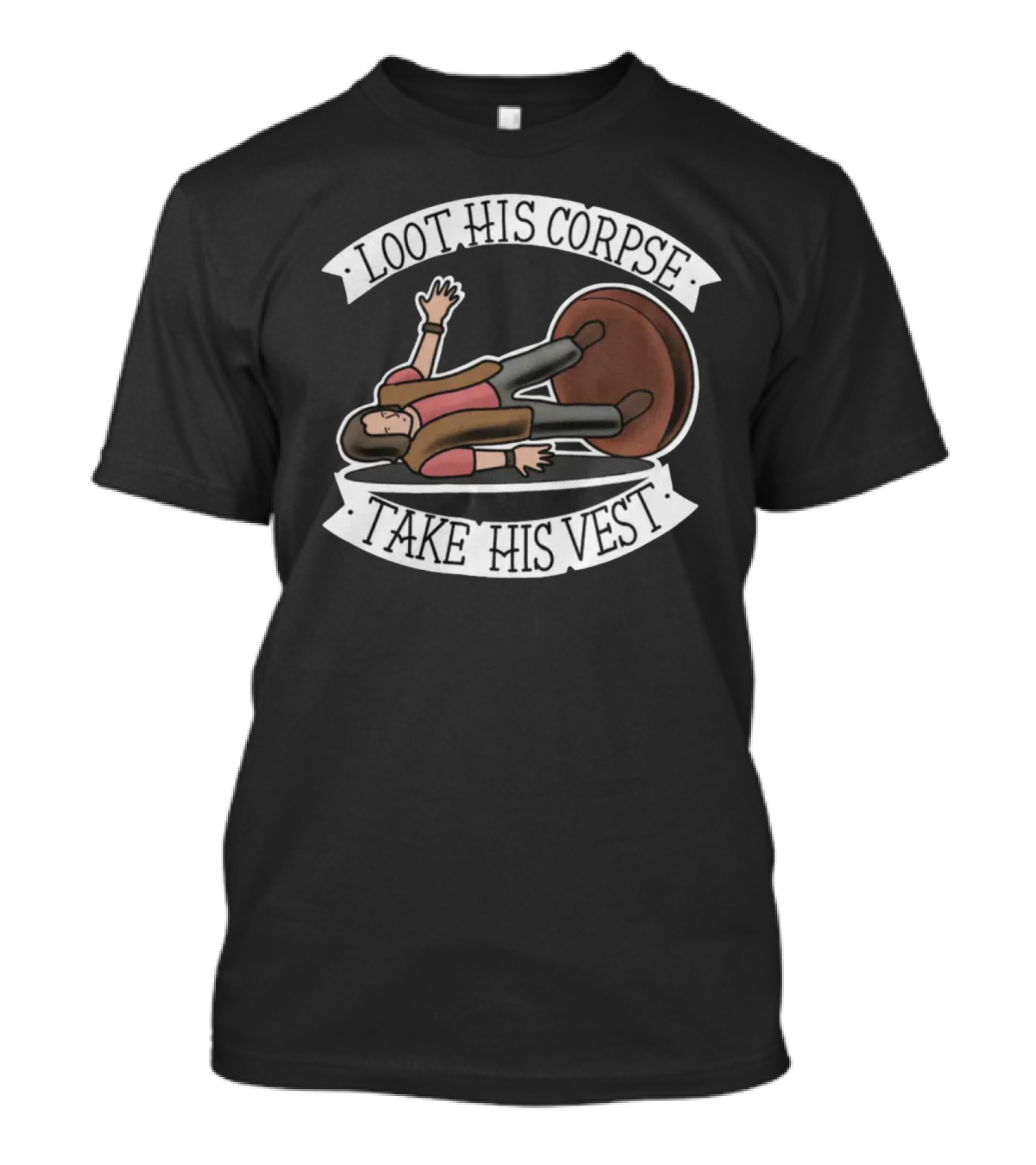 Generate Witty Humor With Loot His Corpse Take His Vest Meme T-Shirt