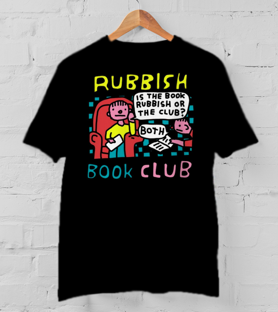 Rubbish Book Club Is The Book Rubbish Or The Club Both T-Shirt