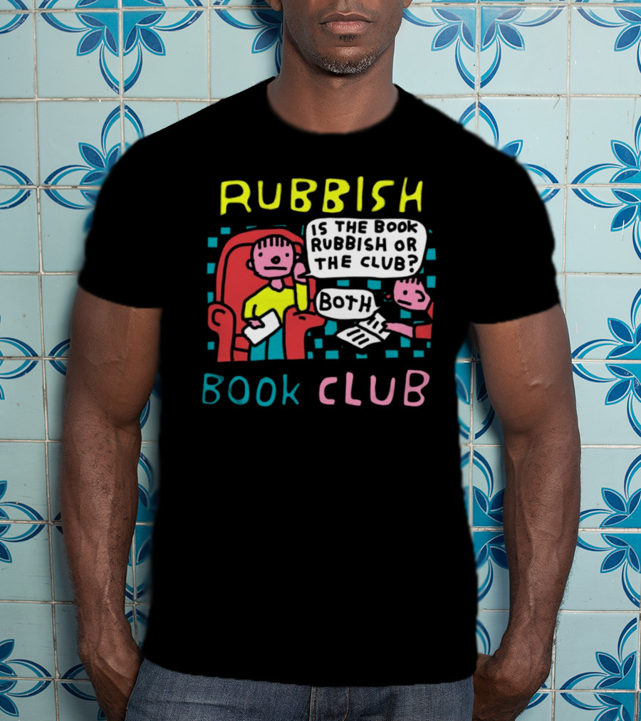 Rubbish Book Club Is The Book Rubbish Or The Club Both T-Shirt