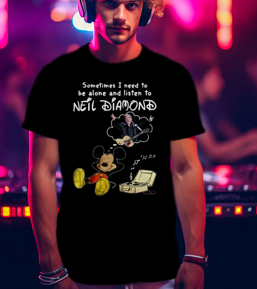 Sometimes I Need To Be Alone And Listen To Neil Diamond Mickey Mouse Listening To Music T-Shirt