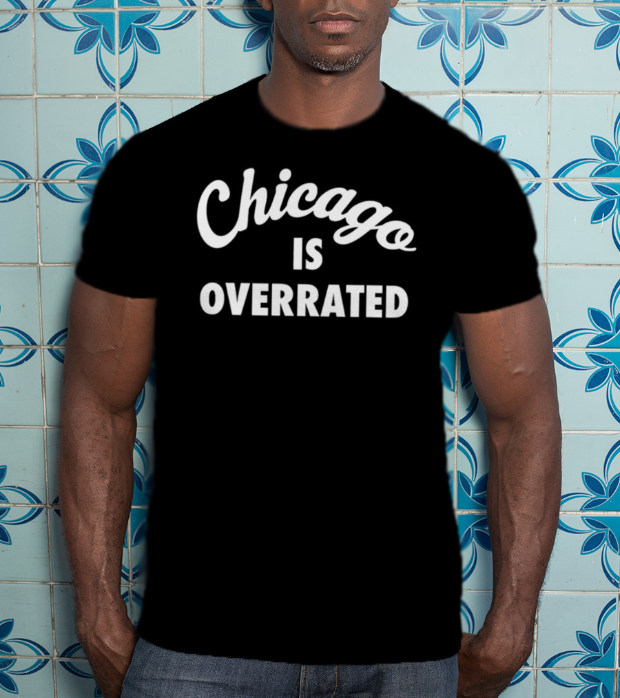 Seriessixcompany Chicago Is Overrated T-Shirt