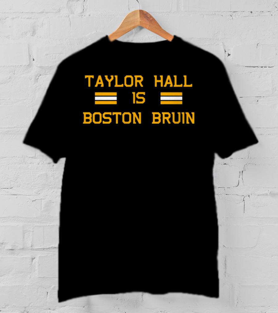Taylor Hall Is Boston Bruin T-Shirt