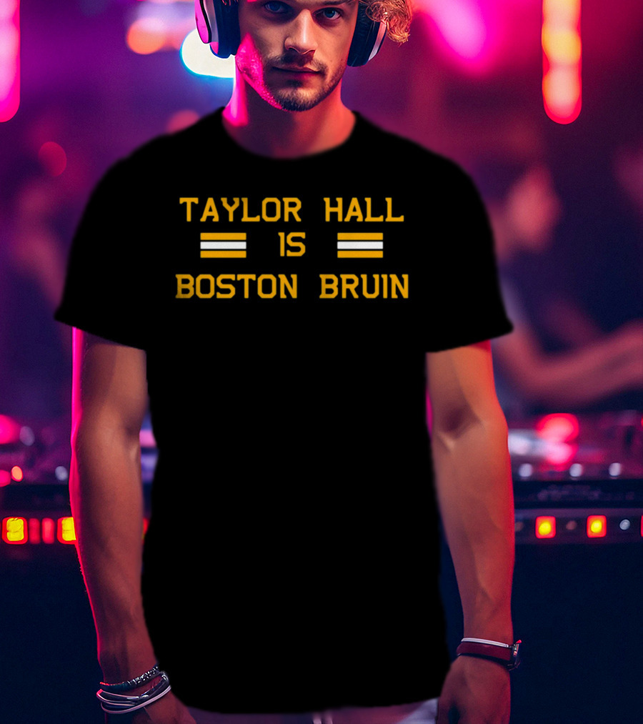 Taylor Hall Is Boston Bruin T-Shirt