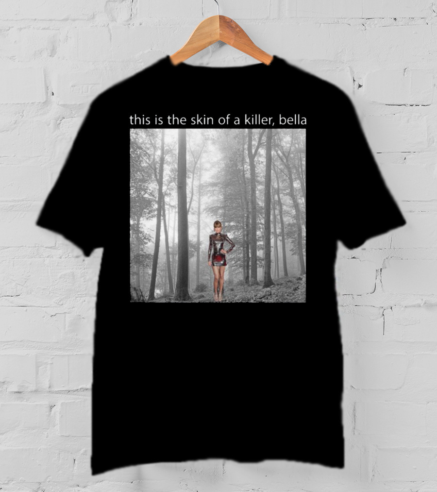 This Is The Skin Of A Killer Bella Taylor Swift Forest Scene T-Shirt