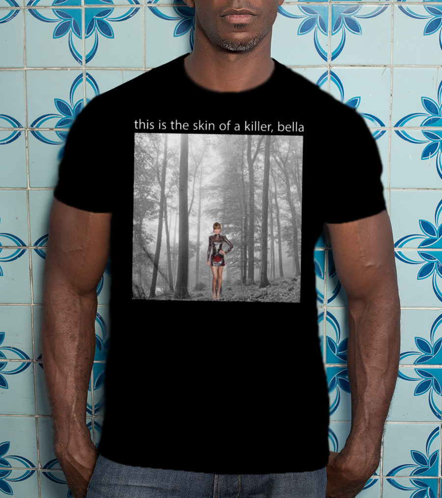 This Is The Skin Of A Killer Bella Taylor Swift Forest Scene T-Shirt