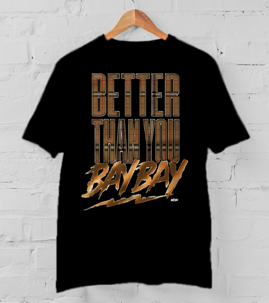 AEW Better Than You Bay Bay T-Shirt