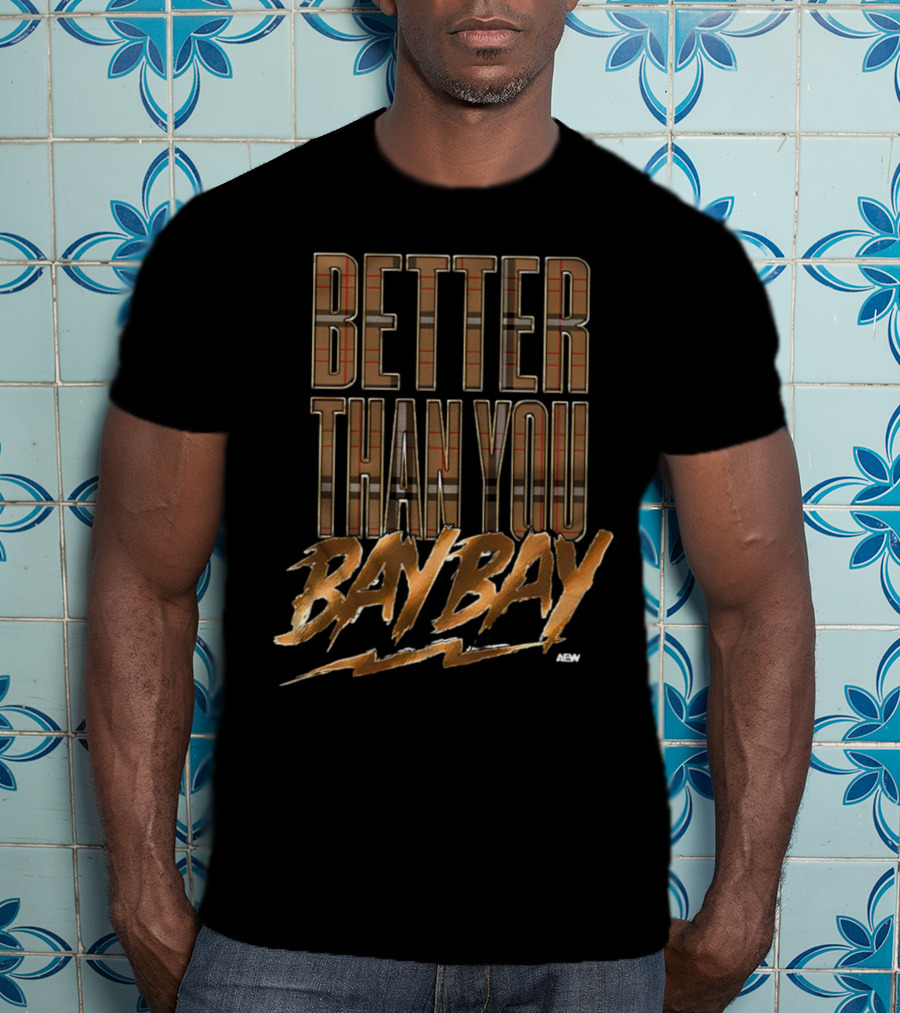 AEW Better Than You Bay Bay T-Shirt