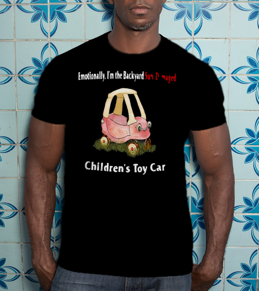 Emotionally I'm The Backyard Sun Damaged Children's Toy Car T-Shirt
