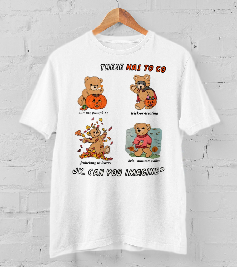 These Has To Go Pumpkin Skeleton Leaves Sweater JK Can You Imagine T-Shirt
