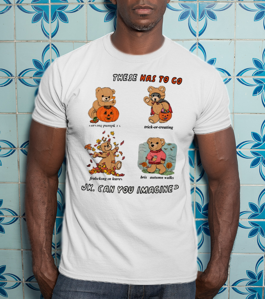 These Has To Go Pumpkin Skeleton Leaves Sweater JK Can You Imagine T-Shirt