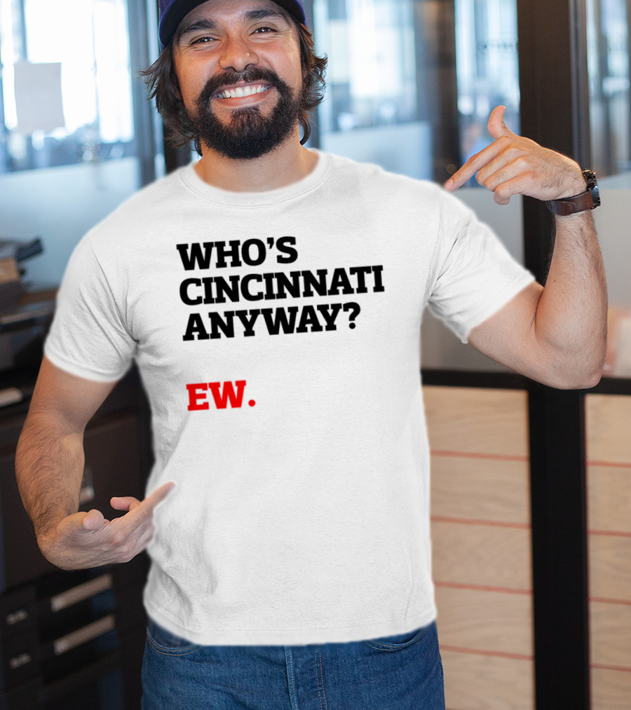 Who's Cincinnati Anyway Ew T-Shirt